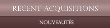Recent Acquisitions / Nouveautés